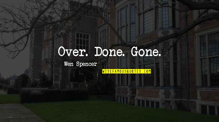 Funny Discouragement Quotes By Wen Spencer: Over. Done. Gone.