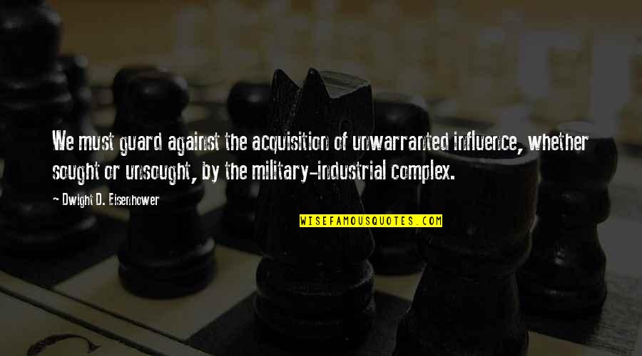 Funny Discus Quotes By Dwight D. Eisenhower: We must guard against the acquisition of unwarranted
