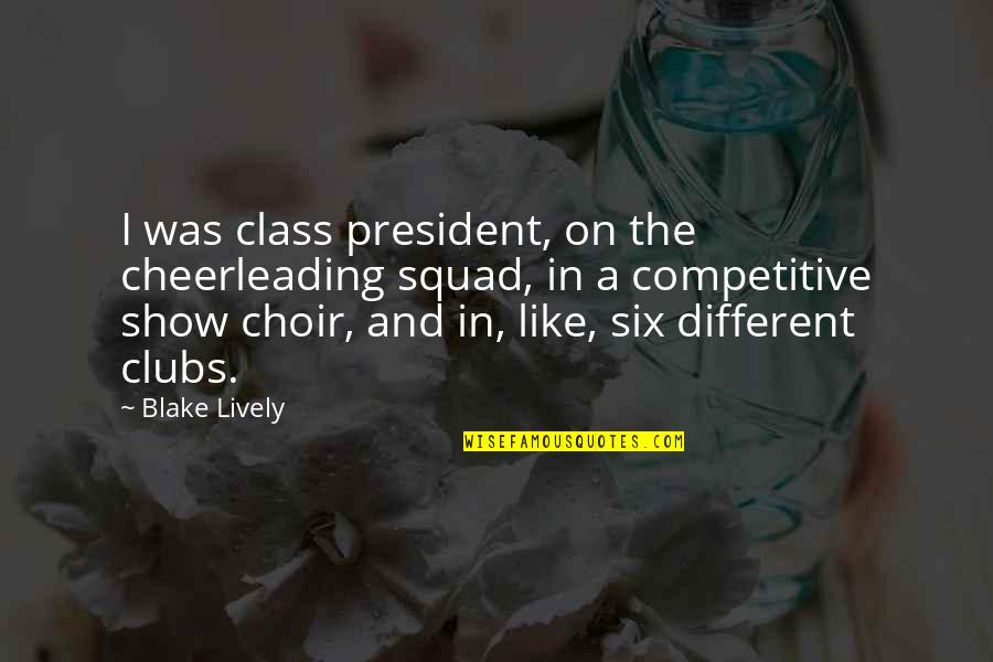 Funny Discussions Quotes By Blake Lively: I was class president, on the cheerleading squad,