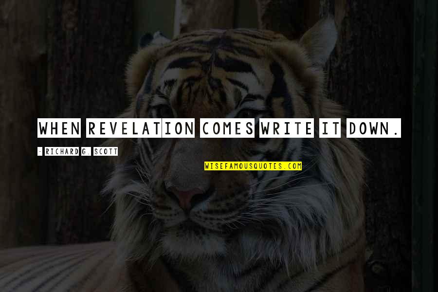 Funny Disgusted Quotes By Richard G. Scott: When revelation comes write it down. Funny Disgusted Quotes By Richard G. Scott: When revelation comes write it down.