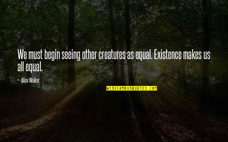 Funny Disney Pixar Quotes By Alice Walker: We must begin seeing other creatures as equal.