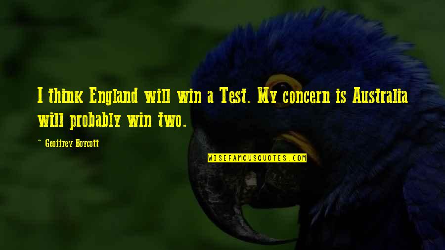 Funny Disney Show Quotes By Geoffrey Boycott: I think England will win a Test. My