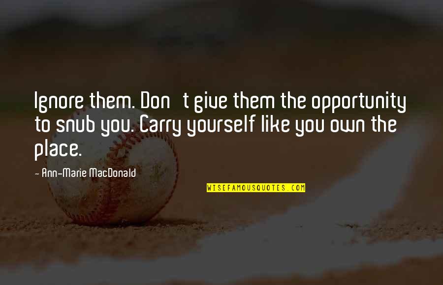 Funny Disney Up Quotes By Ann-Marie MacDonald: Ignore them. Don't give them the opportunity to
