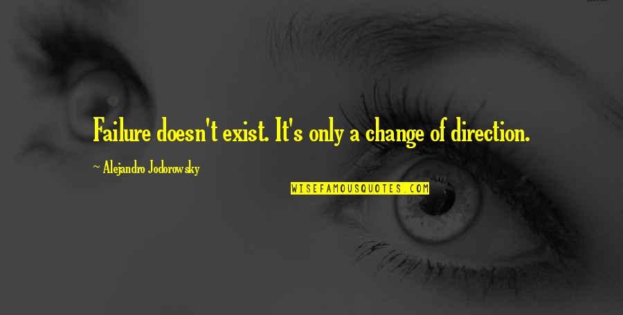 Funny Distraction Quotes By Alejandro Jodorowsky: Failure doesn't exist. It's only a change of Funny Distraction Quotes By Alejandro Jodorowsky: Failure doesn't exist. It's only a change of