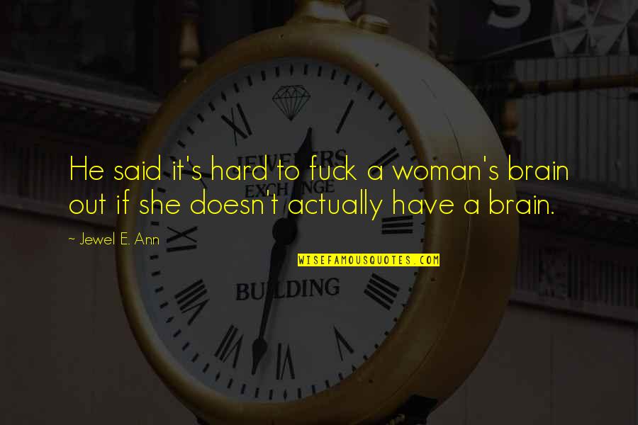 Funny Distraction Quotes By Jewel E. Ann: He said it's hard to fuck a woman's