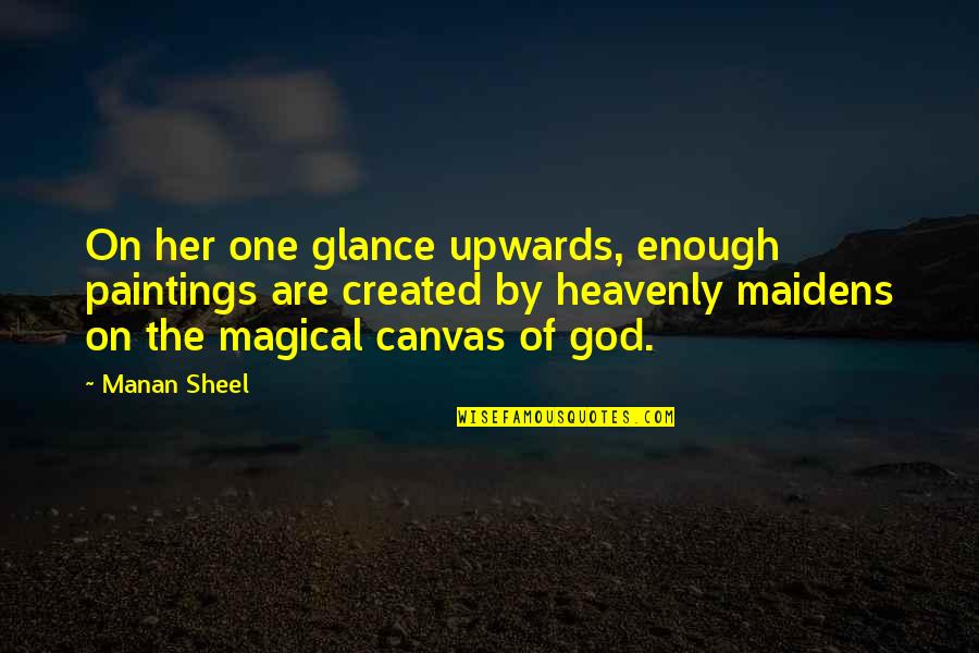 Funny Diva Quotes By Manan Sheel: On her one glance upwards, enough paintings are