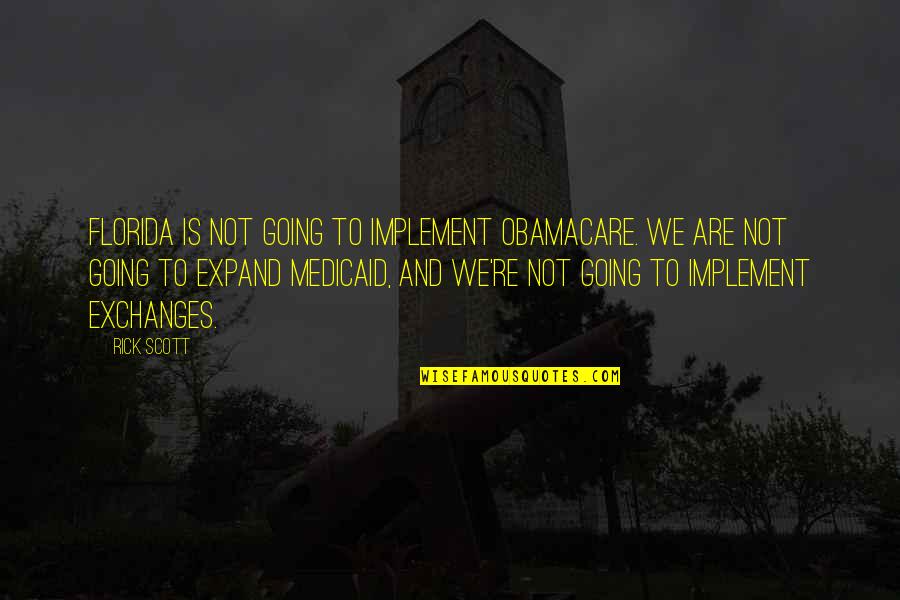 Funny Diva Quotes By Rick Scott: Florida is not going to implement Obamacare. We