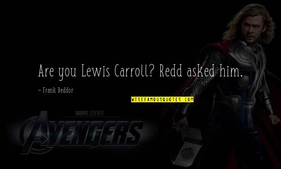 Funny Divergent Book Quotes By Frank Beddor: Are you Lewis Carroll? Redd asked him.