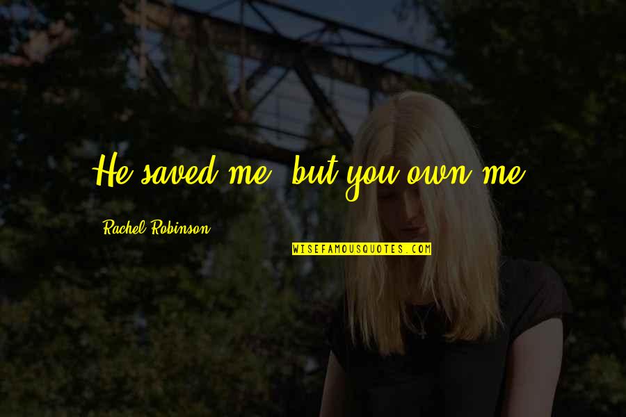 Funny Divers Quotes By Rachel Robinson: He saved me, but you own me.