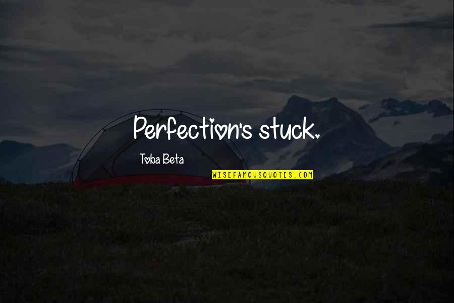 Funny Diy Quotes By Toba Beta: Perfection's stuck.