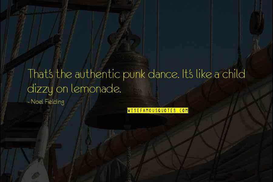Funny Dizzy Quotes By Noel Fielding: That's the authentic punk dance. It's like a