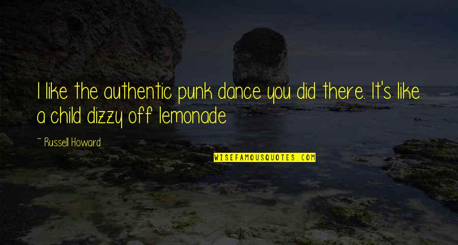 Funny Dizzy Quotes By Russell Howard: I like the authentic punk dance you did