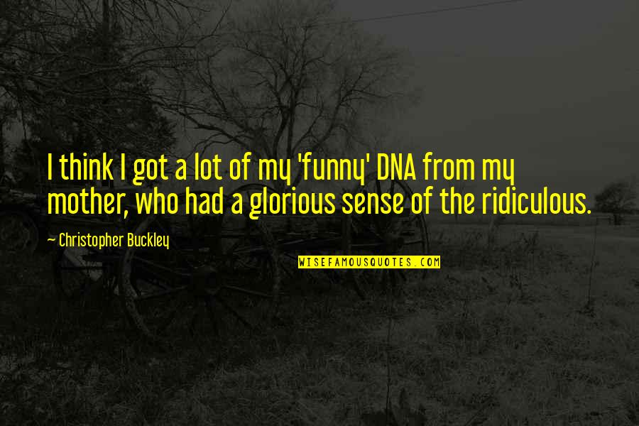 Funny Dna Quotes By Christopher Buckley: I think I got a lot of my