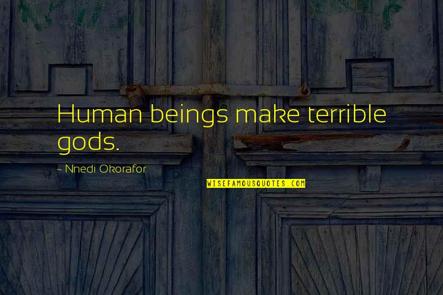 Funny Do Not Enter Quotes By Nnedi Okorafor: Human beings make terrible gods.