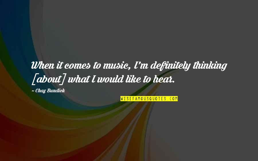 Funny Doctor Visits Quotes By Chaz Bundick: When it comes to music, I'm definitely thinking