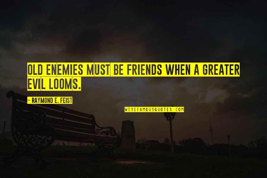 Funny Doctorate Quotes By Raymond E. Feist: Old enemies must be friends when a greater