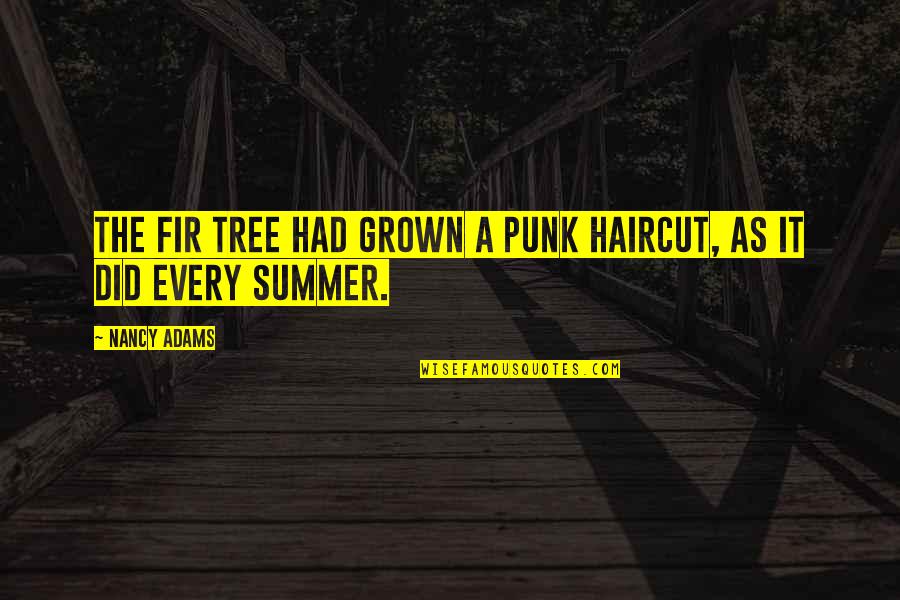 Funny Dodge Cummins Quotes By Nancy Adams: The fir tree had grown a punk haircut,