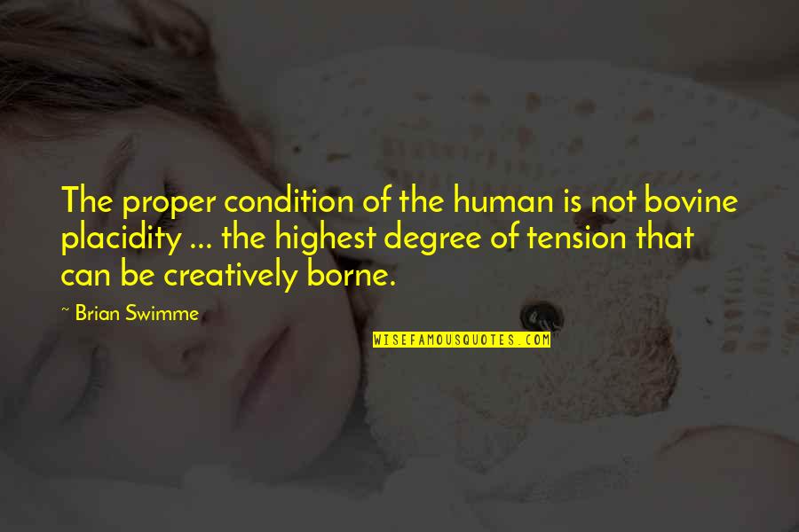 Funny Dodgers Quotes By Brian Swimme: The proper condition of the human is not Funny Dodgers Quotes By Brian Swimme: The proper condition of the human is not