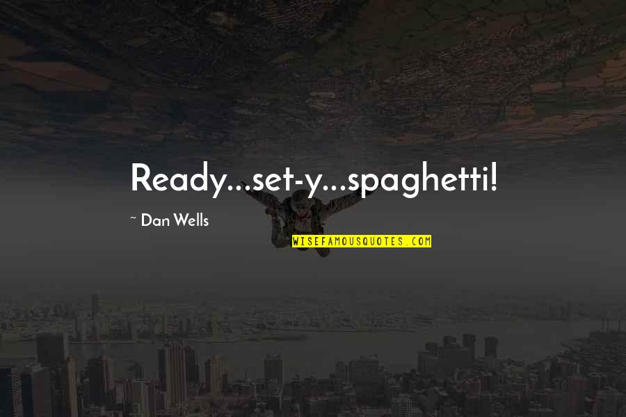 Funny Dodging Bullets Quotes By Dan Wells: Ready...set-y...spaghetti!