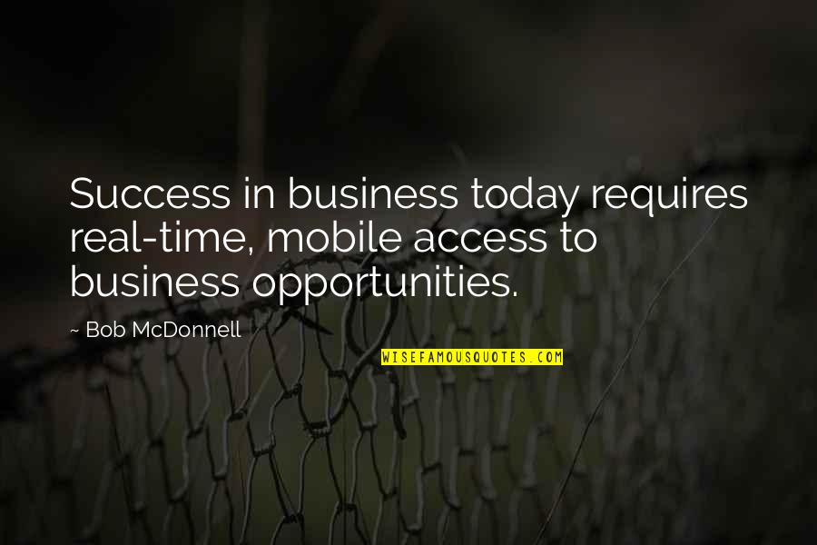 Funny Dog Bone Quotes By Bob McDonnell: Success in business today requires real-time, mobile access