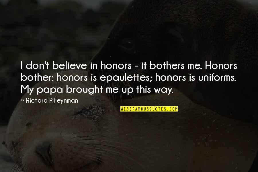 Funny Dog Poop Quotes By Richard P. Feynman: I don't believe in honors - it bothers Funny Dog Poop Quotes By Richard P. Feynman: I don't believe in honors - it bothers