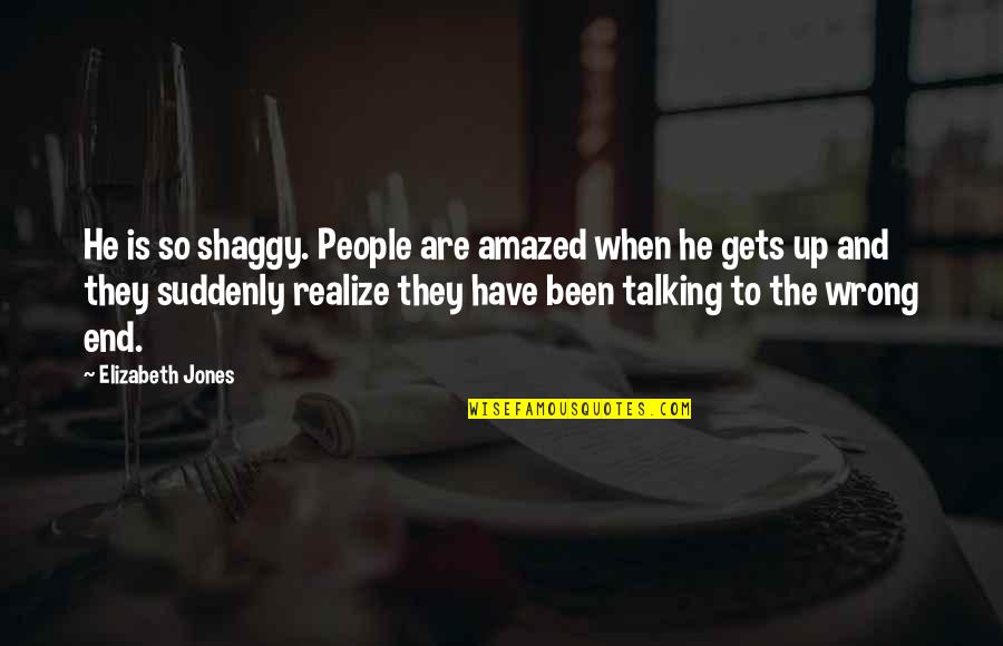 Funny Dog Quotes By Elizabeth Jones: He is so shaggy. People are amazed when
