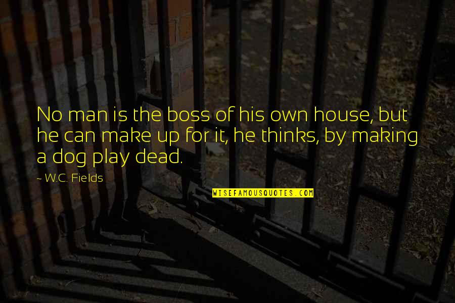 Funny Dog Quotes By W.C. Fields: No man is the boss of his own