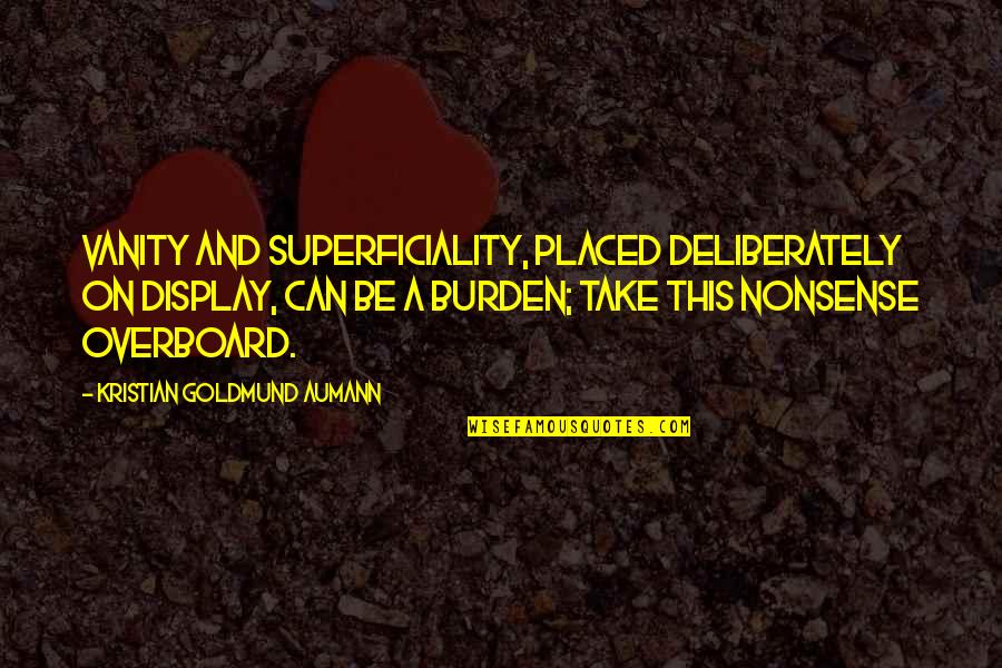 Funny Dog Sayings And Quotes By Kristian Goldmund Aumann: Vanity and superficiality, placed deliberately on display, can Funny Dog Sayings And Quotes By Kristian Goldmund Aumann: Vanity and superficiality, placed deliberately on display, can