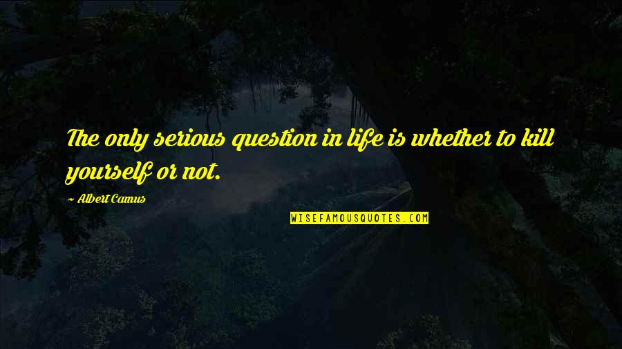 Funny Dog Snoring Quotes By Albert Camus: The only serious question in life is whether