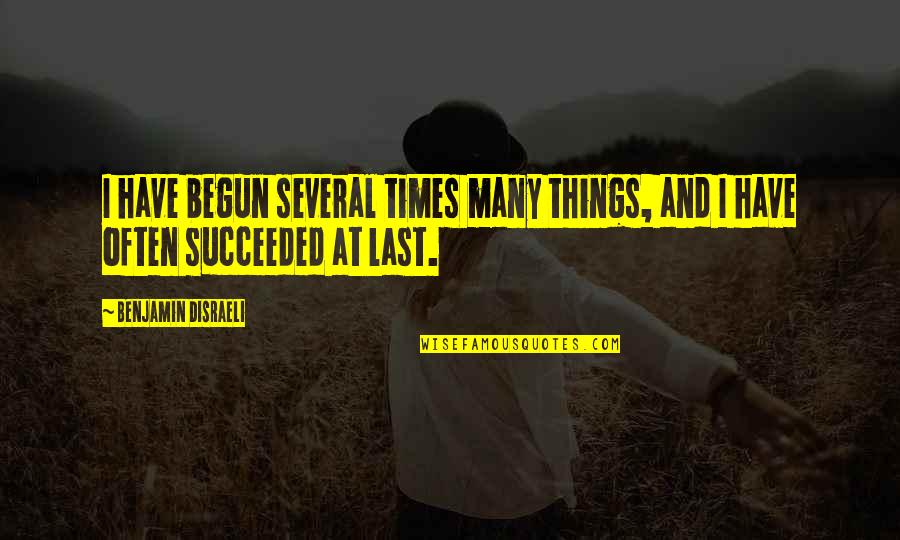 Funny Dog Vs Cat Quotes By Benjamin Disraeli: I have begun several times many things, and
