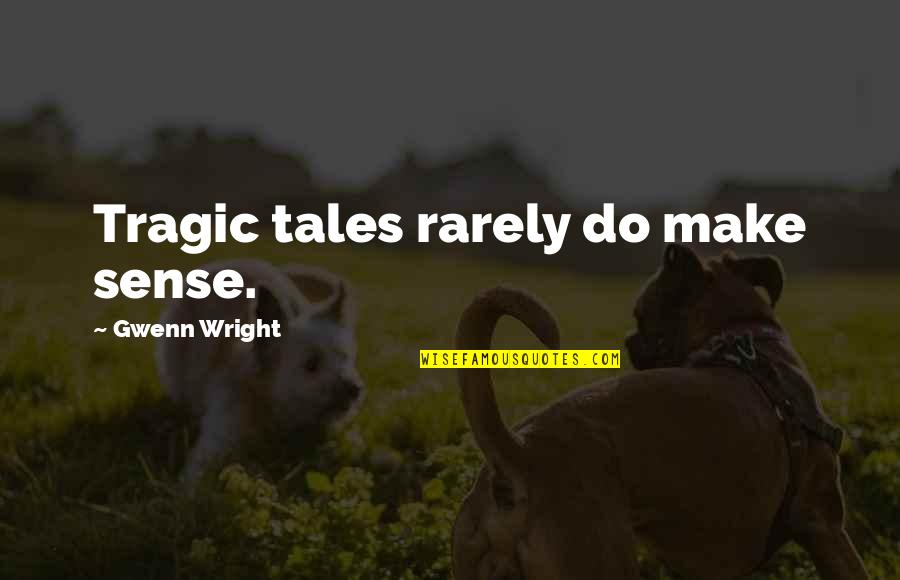 Funny Dog Walking Quotes By Gwenn Wright: Tragic tales rarely do make sense.