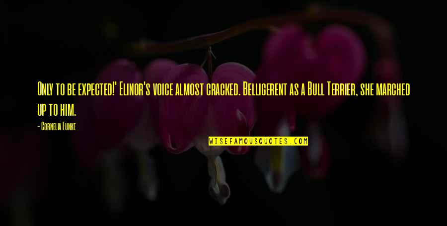 Funny Dogs Quotes By Cornelia Funke: Only to be expected!' Elinor's voice almost cracked. Funny Dogs Quotes By Cornelia Funke: Only to be expected!' Elinor's voice almost cracked.