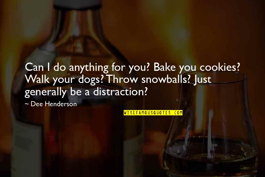 Funny Dogs Quotes By Dee Henderson: Can I do anything for you? Bake you Funny Dogs Quotes By Dee Henderson: Can I do anything for you? Bake you