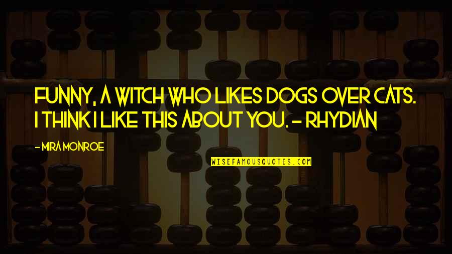 Funny Dogs Quotes By Mira Monroe: Funny, a witch who likes dogs over cats. Funny Dogs Quotes By Mira Monroe: Funny, a witch who likes dogs over cats.