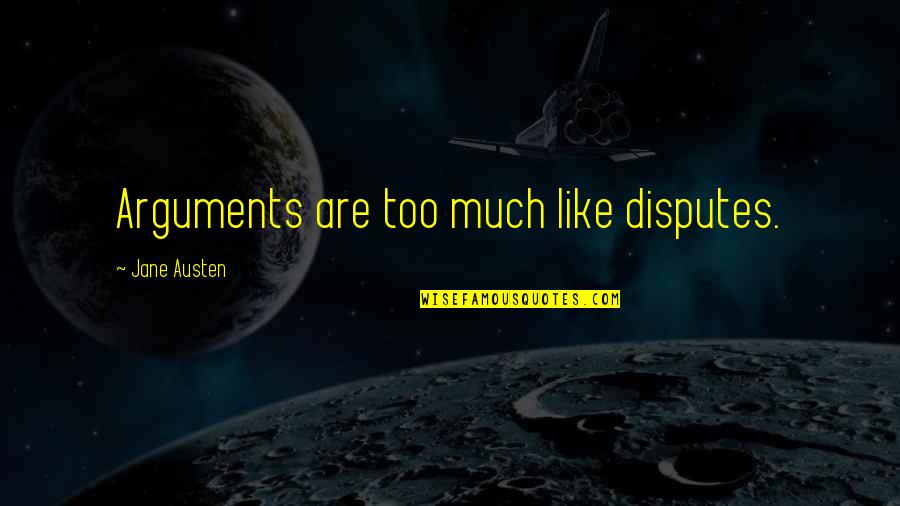 Funny Dolemite Quotes By Jane Austen: Arguments are too much like disputes. Funny Dolemite Quotes By Jane Austen: Arguments are too much like disputes.