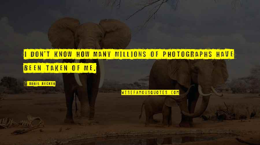 Funny Dollar Bill Quotes By Boris Becker: I don't know how many millions of photographs