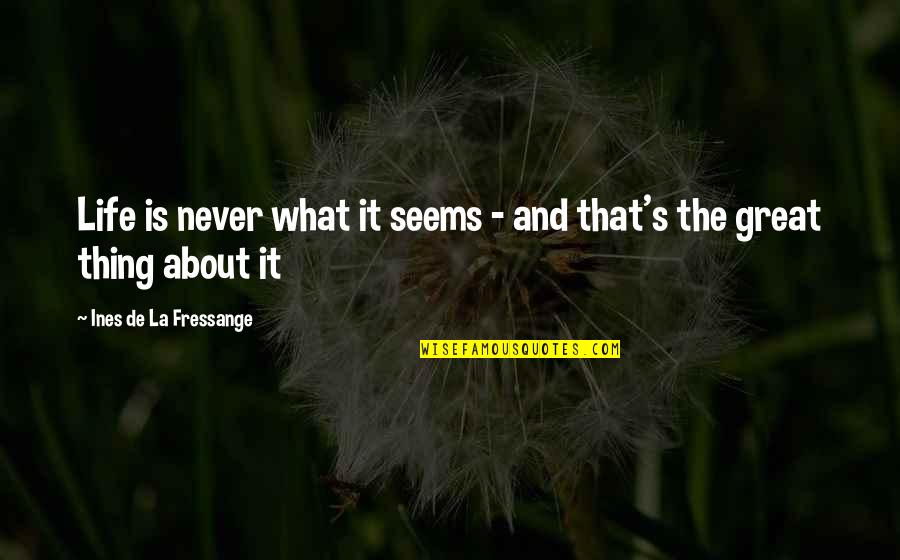 Funny Dollar Bill Quotes By Ines De La Fressange: Life is never what it seems - and Funny Dollar Bill Quotes By Ines De La Fressange: Life is never what it seems - and