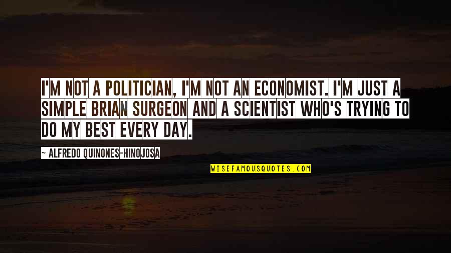 Funny Dolphins Quotes By Alfredo Quinones-Hinojosa: I'm not a politician, I'm not an economist. Funny Dolphins Quotes By Alfredo Quinones-Hinojosa: I'm not a politician, I'm not an economist.