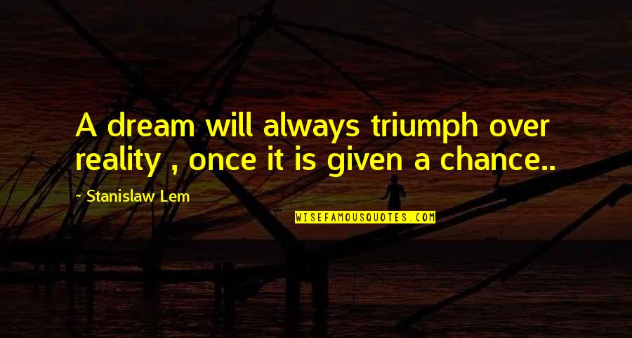 Funny Dolphins Quotes By Stanislaw Lem: A dream will always triumph over reality ,