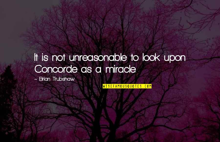 Funny Done With School Quotes By Brian Trubshaw: It is not unreasonable to look upon Concorde