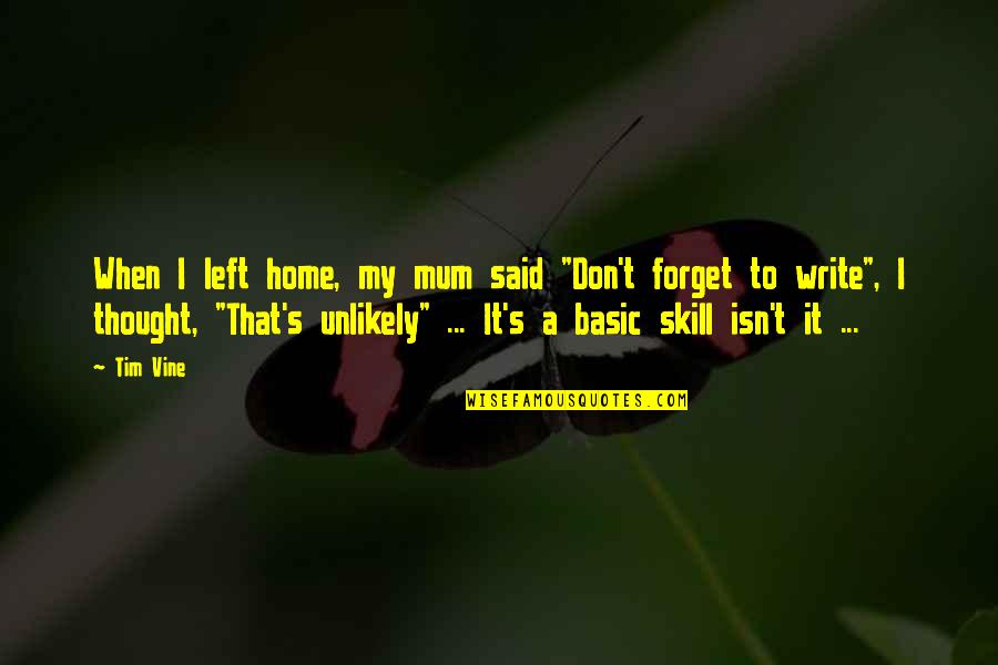 Funny Don't Forget Quotes By Tim Vine: When I left home, my mum said "Don't