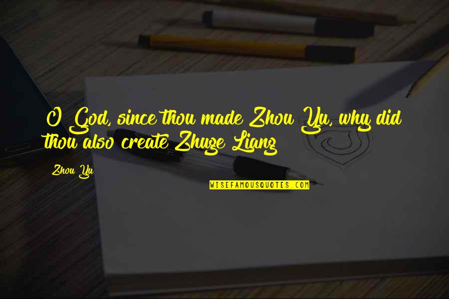 Funny Dont Mind Quotes By Zhou Yu: O God, since thou made Zhou Yu, why