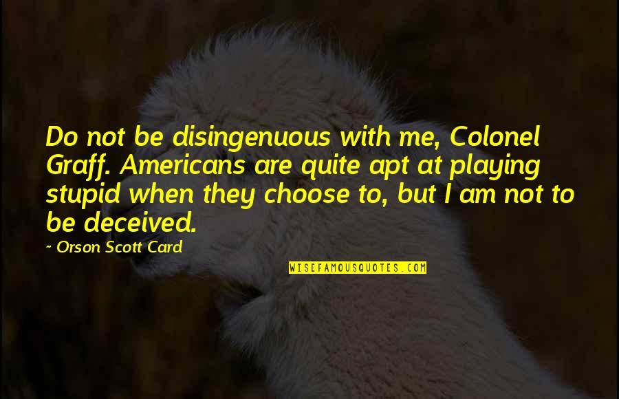 Funny Don't Quit Quotes By Orson Scott Card: Do not be disingenuous with me, Colonel Graff.