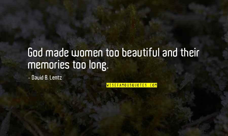 Funny Dont Stress Quotes By David B. Lentz: God made women too beautiful and their memories