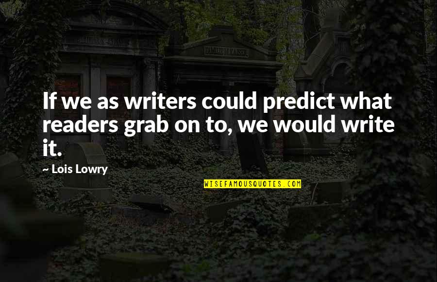 Funny Dont Trust Quotes By Lois Lowry: If we as writers could predict what readers