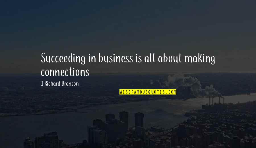 Funny Dora Quotes By Richard Branson: Succeeding in business is all about making connections