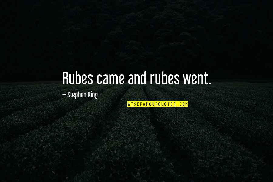 Funny Dora Quotes By Stephen King: Rubes came and rubes went.
