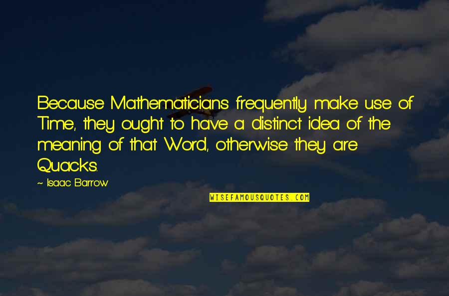 Funny Dora The Explorer Quotes By Isaac Barrow: Because Mathematicians frequently make use of Time, they