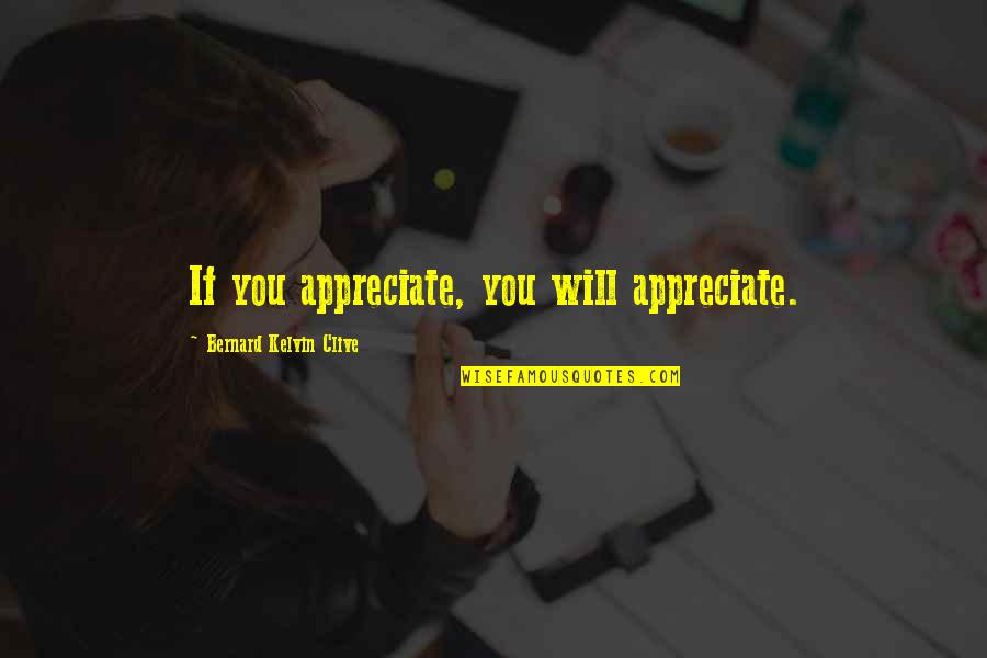 Funny Doric Quotes By Bernard Kelvin Clive: If you appreciate, you will appreciate.