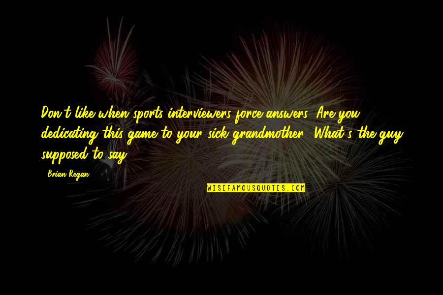 Funny Doric Quotes By Brian Regan: Don't like when sports interviewers force answers: Are